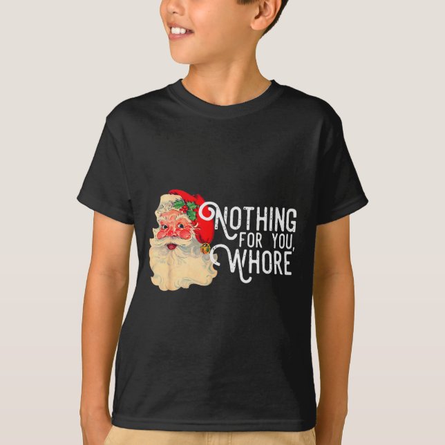 Nothing For You Whorre Funny Santa Claus Christmas T-Shirt (Vorderseite)
