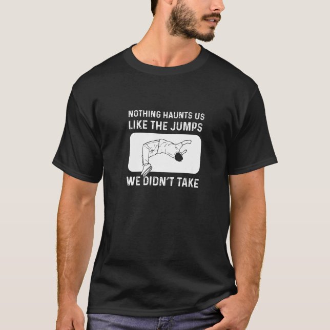 Nothing Haunts Us Like The Jumps We Didnt Take. Pa T-Shirt (Vorderseite)