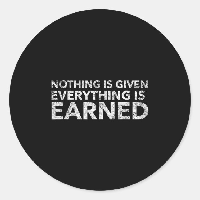 Nothing Is Given Everything Is Earned Motivational Runder Aufkleber (Vorderseite)