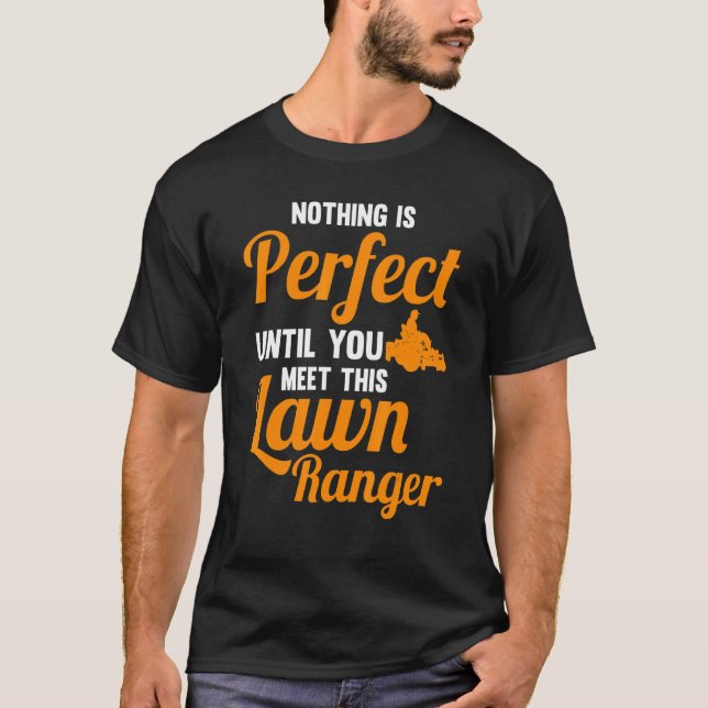nothing is perfect you meet lawn ranger lawn mower T-Shirt (Vorderseite)