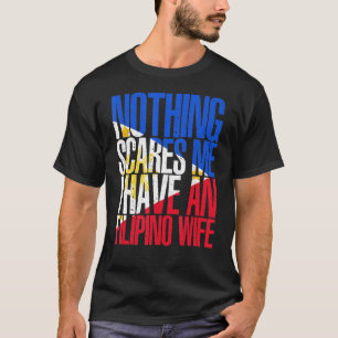 Nothing Scares Me Filipino Ehefrau Philippines Pin T-Shirt