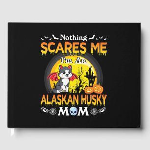 Nothing Scares Me In A Alaskan Husky Hund Mama Ges Gästebuch