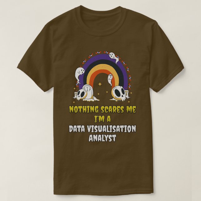 Nothing Scares Me In a Data Visualization Analyst T-Shirt (Design vorne)