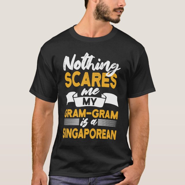 Nothing Scares Me My Gram Gram Is Singaporean T-Shirt (Vorderseite)