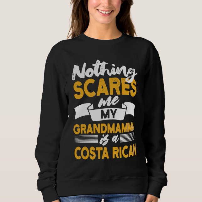 Nothing Scares Me My Grandmamma Is Costa Rican Sweatshirt (Vorderseite)