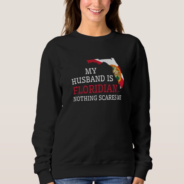 Nothing Scares Me My Husband Is Floridian Wife Flo Sweatshirt (Vorderseite)