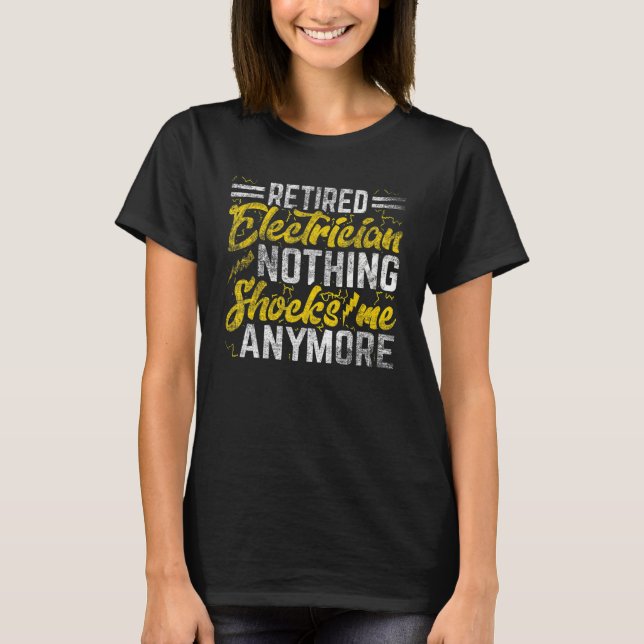 Nothing Shocks Me Anymore  Retired Electrician 2 T-Shirt (Vorderseite)