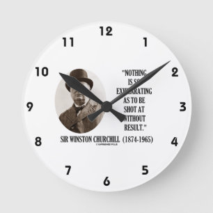 Nothing So exhilarating AS to Be Shot at Churchill Runde Wanduhr