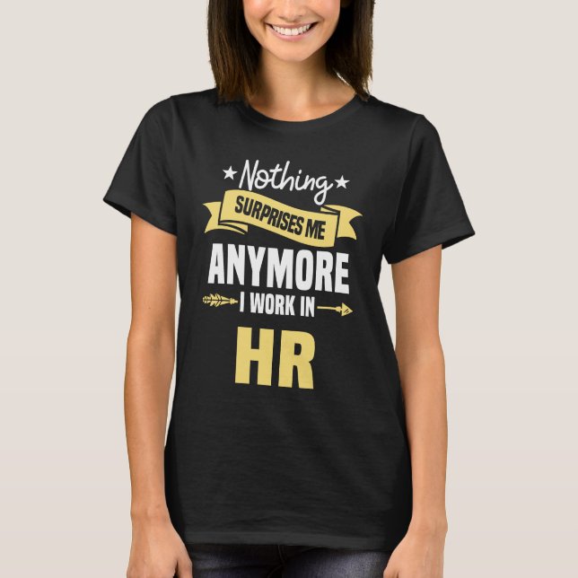 Nothing Surprises Me Anymore I Work In HR Human Re T-Shirt (Vorderseite)