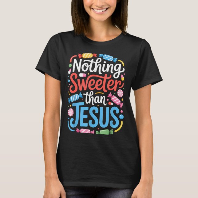 Nothing Sweeter Than Jesus Faith Christian  T-Shirt (Vorderseite)