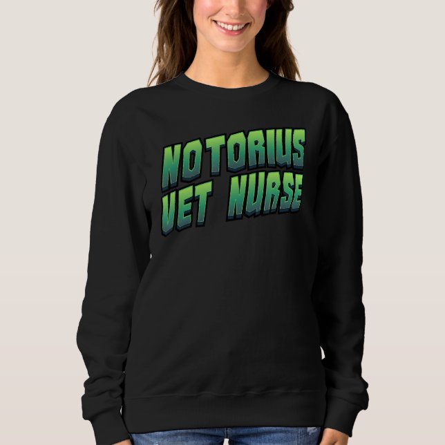 Notorius Vet Nurse Tierarzt Sweatshirt (Vorderseite)