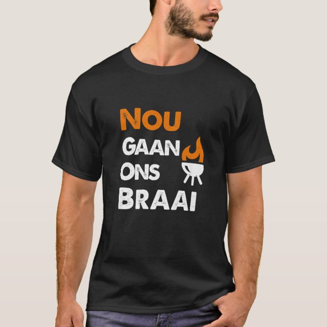 Nou Gaan Ons Braai T-Shirt (Vorderseite)