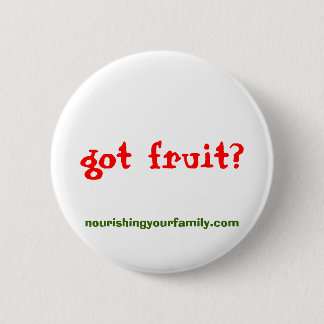 nourishingyourfamily.com, got Frucht? Knopf Button