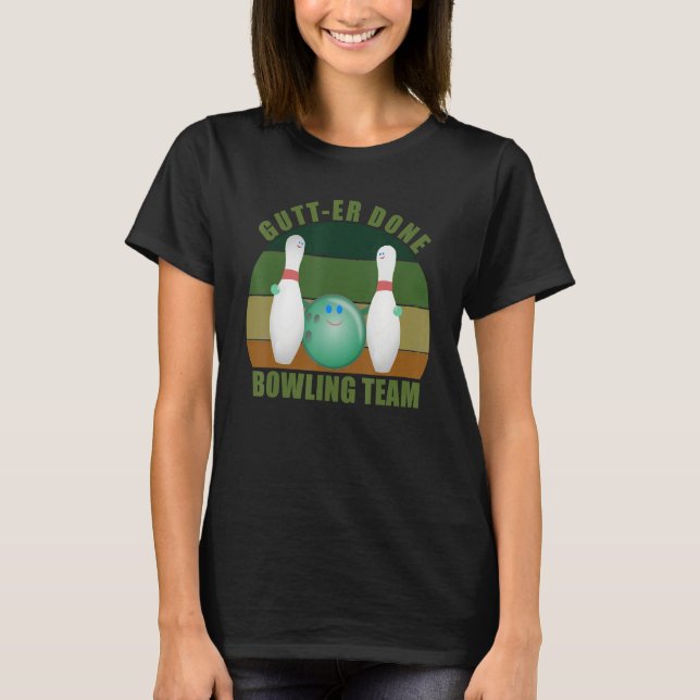 Novelty Funny Ten Pin Bowlers Team Gutt-er Done Bo T-Shirt (Vorderseite)