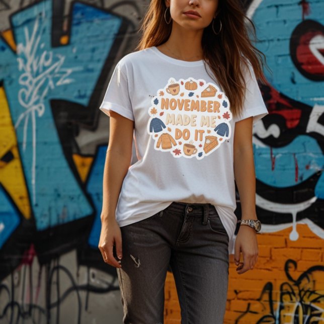 November Made Me Do It - Funny Fall Design T-Shirt (Von Creator hochgeladen)