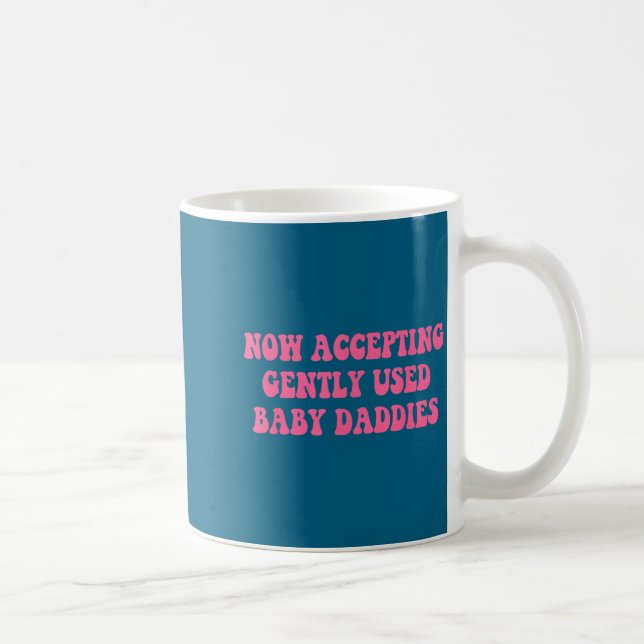 Now Accepting Gently Used Baby Daddies Funny Quote Kaffeetasse (Rechts)