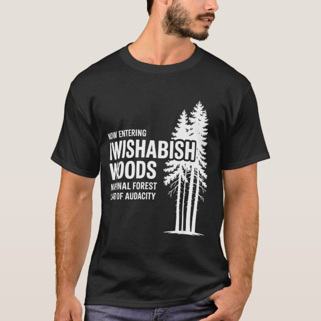Now Entering I Wishabish Woods National Forest Lan T-Shirt (Vorderseite)