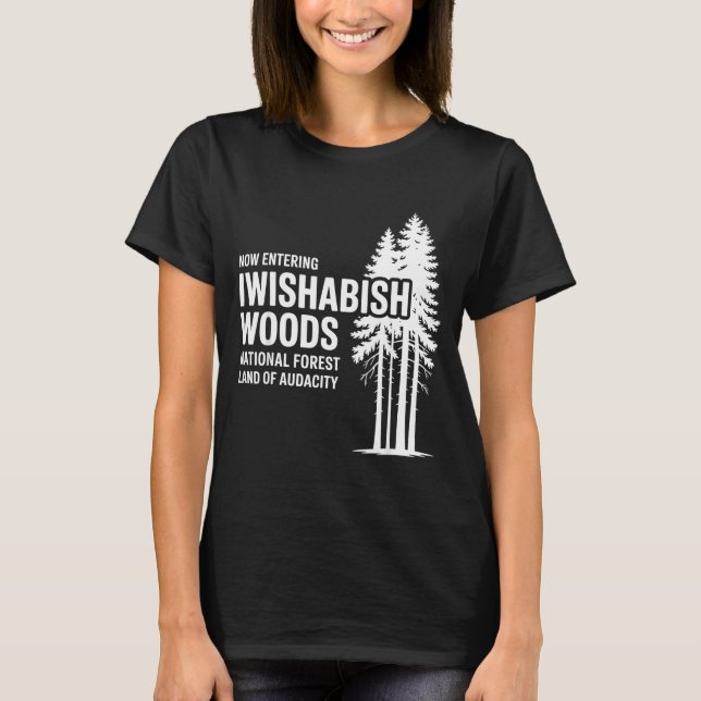 Now Entering I Wishabish Woods National Forest Lan T-Shirt (Vorderseite)