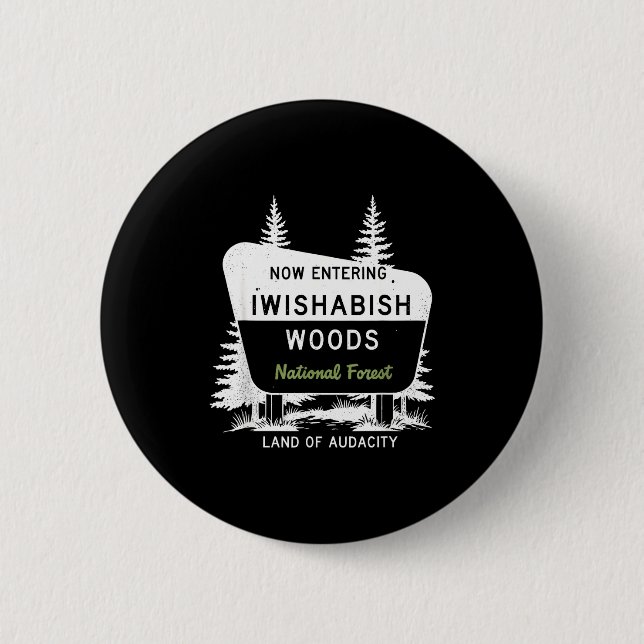 Now Entering Iwishabish Woods National Forest  Button (Vorderseite)