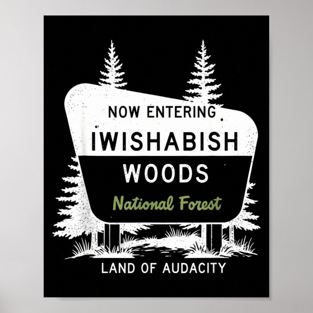 Now Entering Iwishabish Woods National Forest  Poster (Vorne)