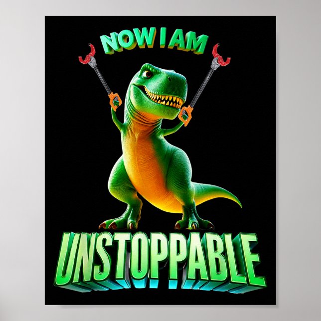 Now I Am Unstoppable Funny T-rex Tyrannosaurus Din Poster (Vorne)