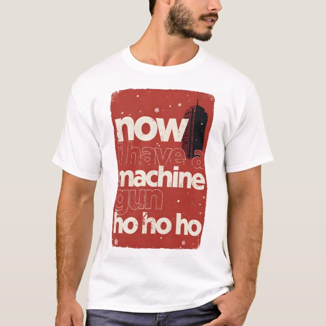 Now I Have a Machine Gun Ho Ho Ho T-Shirt (Vorderseite)
