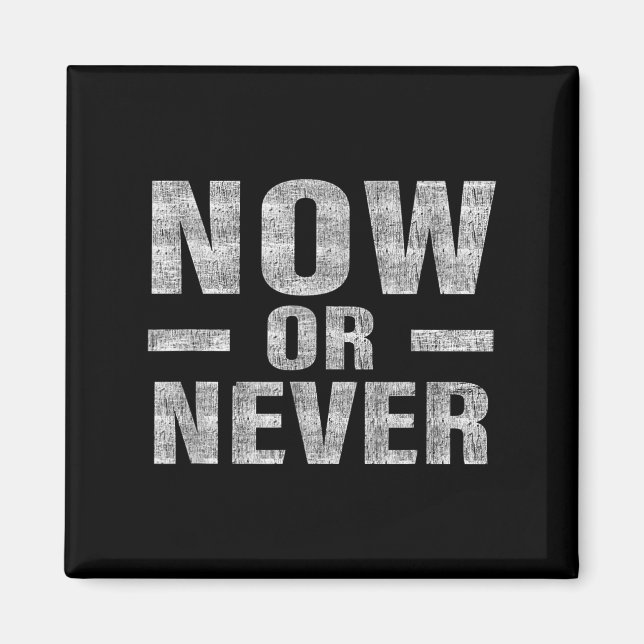 Now Or Never Motivational Tee  Magnet (Vorne)