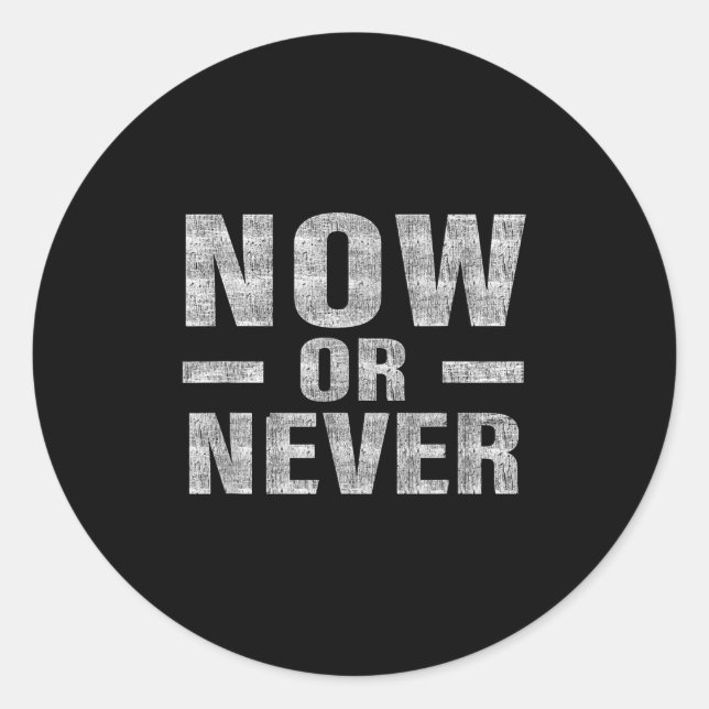 Now Or Never Motivational Tee  Runder Aufkleber (Vorderseite)