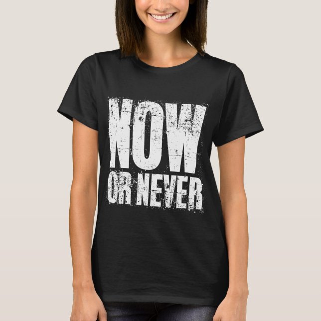 NOW OR NEVER T-Shirt (Vorderseite)