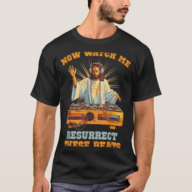 Now Watch Me Resurrect These Beats Jesus Music  T-Shirt (Vorderseite)