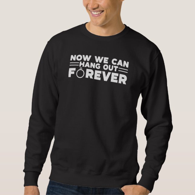 Now We Can Hang Out Forever Couple Wedding Bachelo Sweatshirt (Vorderseite)