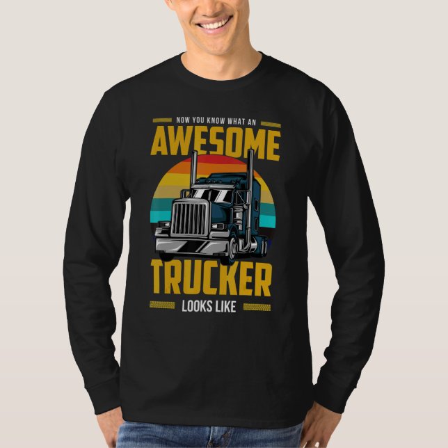 Now You Know What An Awesome Trucker Looks Like T-Shirt (Vorderseite)