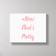 #NowThat'sPretty-Leinwand