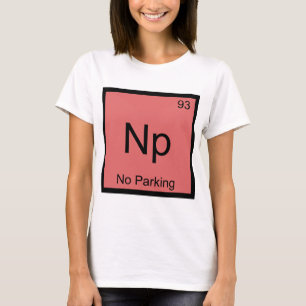 Np - Kein Parken Chemie-Element-Symbol Auto T-Shir T-Shirt