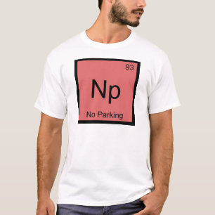 Np - Kein Parken Chemie-Element-Symbol Car-T-Shirt T-Shirt