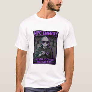 NPC Energy - Hier können Sie Side Quests Glit samm T-Shirt