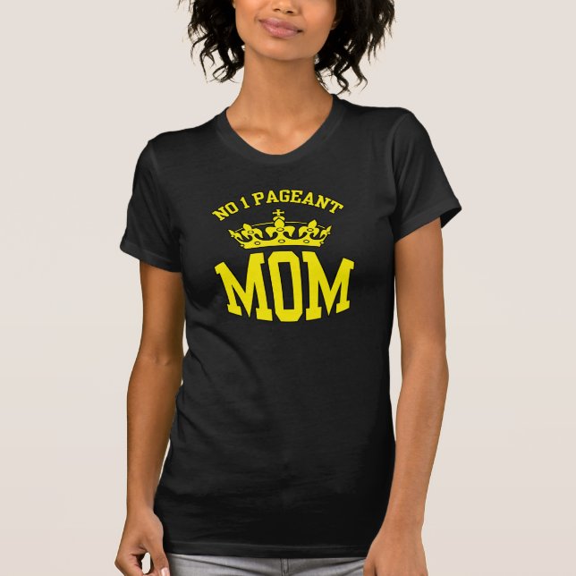 Nr. 1 Pageant Mama - Krondunkler T - Shirt (Vorderseite)