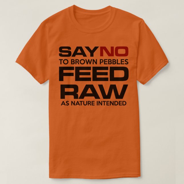 Nr. zu braunen Kies, die RAW GEFÜTTERT werden T-Shirt (Design vorne)