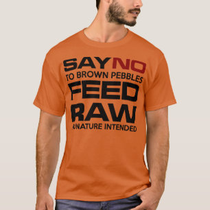 Nr. zu braunen Kies, die RAW GEFÜTTERT werden T-Shirt