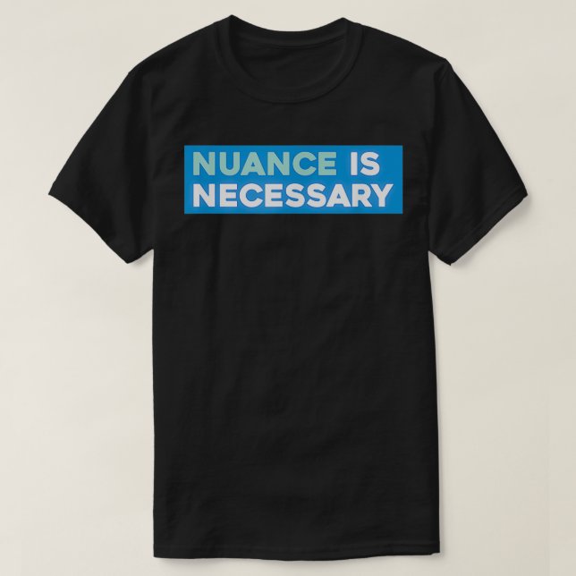 Nuance ist notwendig T-Shirt (Design vorne)