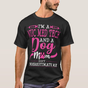 Nuc Med Tech Dog Mama Nuklear Medicine T-Shirt