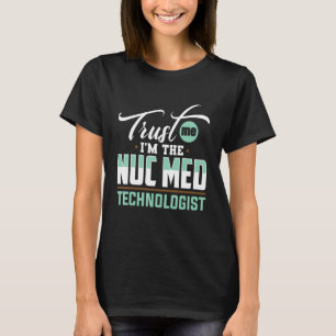 Nuc Med Tech Medical Technologist für nukleare Med T-Shirt