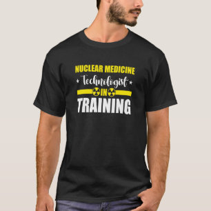 Nuc Med Tech Nuklear Medicine Technologist T-Shirt