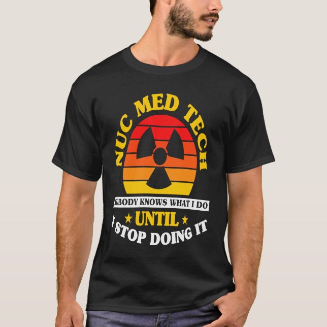 Nuc Med Tech Nuklear Medicine Technologist T-Shirt (Vorderseite)