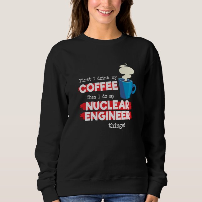 Nuclear Engineer & Coffee  Appreciation Saying Sweatshirt (Vorderseite)