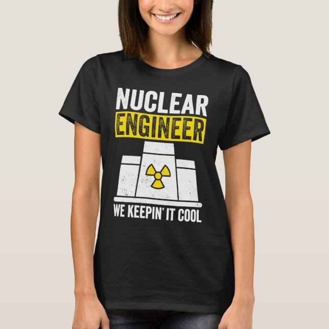 Nuclear Engineer Keepin It Cool T-Shirt (Vorderseite)