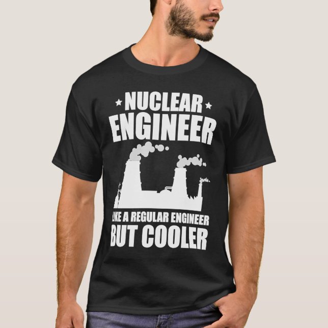 Nuclear Engineer Like A Regluar Engineer T-Shirt (Vorderseite)