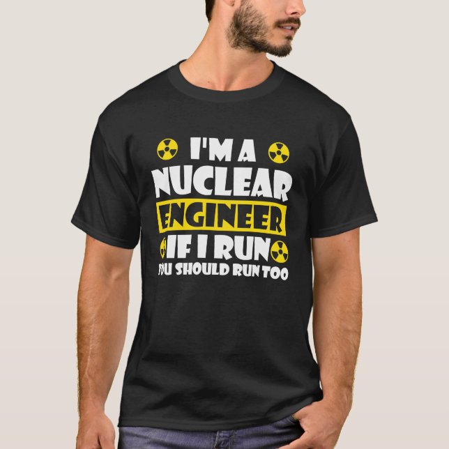Nuclear Engineering Medicine  If I run you should  T-Shirt (Vorderseite)