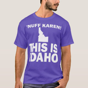 Nuff Karen Das ist Idaho T-Shirt