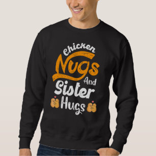 Nugget Chicken Nugs und Schwester Hugs Schwester B Sweatshirt
